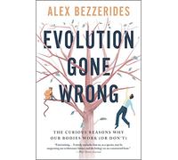 Evolution Gone Wrong: The Curious Reasons Why Our Bodies Work (Or Don't)