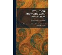 Evolution, Knowledge and Revelation: Being the Hulsean Lectures Delivered Before the University of Cambridge, 1923-24