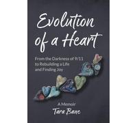 Evolution of a Heart: From the Darkness of 9/11 to Rebuilding a Life and Finding Joy; A Memoir