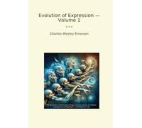 Evolution of Expression - Volume 1 (Classic Books)
