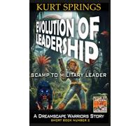 Evolution of Leadership: Scamp to Military Leader (Dreamscape Warriors: Short Book Series)