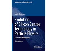 Evolution of Silicon Sensor Technology in Particle Physics: Basics and Applications: 293 (Springer Tracts in Modern Physics, 293)