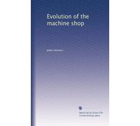 Evolution of the machine shop