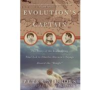 Evolution's Captain: The Story of the Kidnapping That Led to Charles Darwin's Voyage Aboard the Beagle