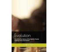 Evolution: The Definitive History of the World’s Premier Fighting Game Tournament