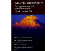Evolution to Complexity: From unanimated matter to the universal superorganism
