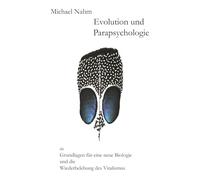 Evolution und Parapsychologie: als Grundlagen für eine neue Biologie und die Wiederbelebung des Vitalismus