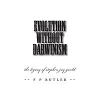 Evolution Without Darwinism: The Legacy of Stephen Jay Gould