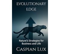 Evolutionary Edge: Nature's Strategies for Business and Life