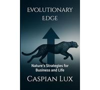 Evolutionary Edge: Nature's Strategies for Business and Life