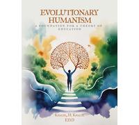 Evolutionary Humanism: A Foundation for a Theory of Education: A Foundation for a Theory of Education: A Foundation For