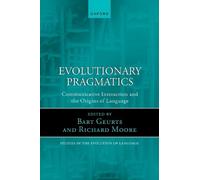 Evolutionary Pragmatics: Communicative Interaction and the Origins of Language: 21 (Oxford Studies in the Evolution of Language)