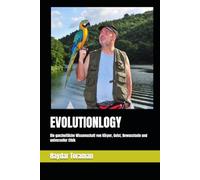 EVOLUTIONLOGY: Die ganzheitliche Wissenschaft von Körper, Geist, Bewusstsein und universeller Ethik