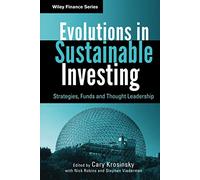 Evolutions in Sustainable Investing: Strategies, Funds and Thought Leadership: 618 (Wiley Finance)