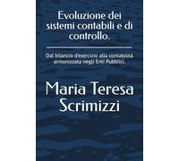 Evoluzione dei sistemi contabili e di controllo.: Dal bilancio d'esercizio alla contabilità armonizzata negli Enti Pubblici.