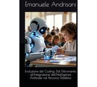 Evoluzione del Coding: Dal Movimento all'Integrazione dell'Intelligenza Artificiale nel Percorso Didattico