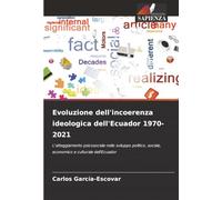 Evoluzione dell'incoerenza ideologica dell'Ecuador 1970-2021: L'atteggiamento psicosociale nello sviluppo politico, sociale, economico e culturale dell'Ecuador