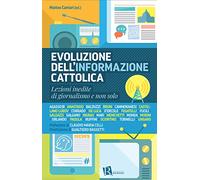Evoluzione dell'informazione cattolica. Lezioni inedite di giornalismo e non solo