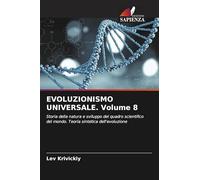 EVOLUZIONISMO UNIVERSALE. Volume 8: Storia della natura e sviluppo del quadro scientifico del mondo. Teoria sintetica dell'evoluzione