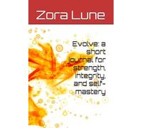 Evolve: a short journal for strength, integrity, and self-mastery