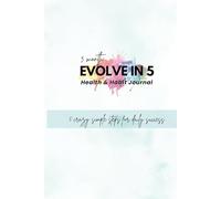 Evolve in 5 Journal: Five Simple Daily Habits for Lasting Strength, Confidence & Consistency