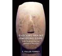 Evolving Brains, Emerging Gods: Early Humans and the Origins of Religion