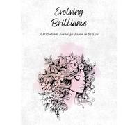 Evolving Brilliance: A Motivational Journal for Women on the Rise