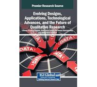 Evolving Designs, Applications, Technological Advances, and the Future of Qualitative Research