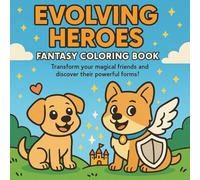 Evolving Heroes: Fantasy Coloring Book for Kids: Magical transformations and fun characters to spark creativity for ages