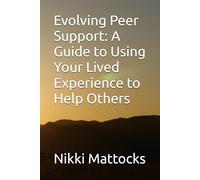 Evolving Peer Support: A Guide to Using Your Lived Experience to Help Others: 1 (Peer Support and Lived Experience)