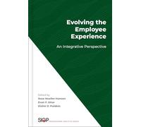 Evolving the Employee Experience: An Integrative Perspective (The Society for Industrial and Organizational Psychology Professional Practice Series)