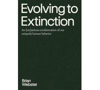 Evolving to Extinction: An [un]serious Condemnation of our Uniquely Human Behavior