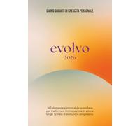 EVOLVO 2026 | Diario Guidato di Crescita Personale: 365 domande e micro-sfide quotidiane per trasformare l'introspezione in azione lungo 12 mesi di evoluzione progressiva