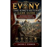 Evony: The King's Return Game Guide: The Strategic Companion: Master City-Building, Epic Battles, and Empire Dominance from Beginner to Legend
