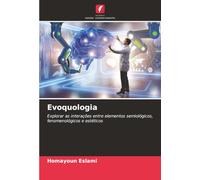 Evoquologia: Explorar as interações entre elementos semiológicos, fenomenológicos e estéticos
