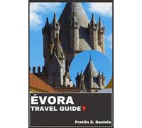 ÉVORA TRAVEL GUIDE: Your Essential Évora Travel Handbook: Complete Planning, Historic Landmarks, Culinary Delights, Culture, Itineraries & Authentic Local Experiences