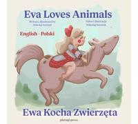 Ewa Loves Animals - Ewa Kocha Zwierzątka: A Bilingual Children's Book for Kids Learning Polish