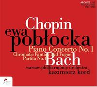 Ewa & Warsaw Philharmonic Orchestra Poblocka - Chopin: Piano Concerto No.1; Bach: Chromatic Fantasy and Fugue