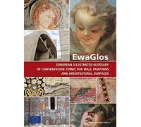 EwaGlos: European Illustrated Glossary of Conservation Terms for Wall Paintings and Architectural Surfaces (Series of Publications by the Hornemann Institute, 17)