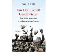 Ewald Frie Ein Hof und elf Geschwister: Der stille Abschied vom bäue (Tapa dura)