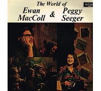 Ewan MacColl & Peggy Seeger - The World Of Ewan MacColl And Peggy Seeger