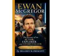 EWAN McGREGOR: The Journey of an Actor, Explorer, and Storyteller - A Life of Passion and Discovery