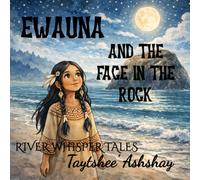 Ewauna and the Face in the Rock (River Whisper Tales)
