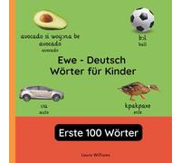 Ewe - Deutsch Wörter für Kinder - Erste 100 Wörter: Ewe Lernen für Kinder und Anfänger - Zweisprachiges Bilderbuch auf Ewe mit deutschen Übersetzungen (Zweisprachige Kinderbücher (Deutsch-Ewe))