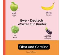 Ewe - Deutsch Wörter für Kinder - Obst und Gemüse: Ewe Lernen für Kinder und Anfänger - Zweisprachiges Bilderbuch auf Ewe mit deutschen Übersetzungen: 2 (Zweisprachige Kinderbücher (Deutsch-Ewe))