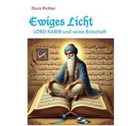 Ewiges Licht - LORD KABIR und seine Botschaft: Surat Shabd Yoga und der Lehrer Kabir: 0-4/1.