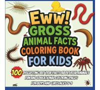 Eww! Gross Animal Facts Coloring Book for Kids: 100 Disgusting but True Facts About Real Animals - Fun and Educational Coloring Pages for Boys and Girls Ages 5-9