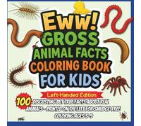 Eww! Gross Animal Facts Coloring Book for Kids Left-Handed Edition: 100 Disgusting but True Facts About Real Animals - Printed on the Left for Smudge-Free Coloring Ages 5-9