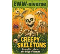 Eww-niverse: Creepy Skeletons: Gross Facts, Weird Trivia & Eww Meters for Brave Kids 7-12 (The EWW-niverse)