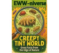 Eww-niverse: Creepy Tiny World: Gross Facts, Weird Trivia & Eww Meters for Brave Kids 7-12 (The EWW-niverse)